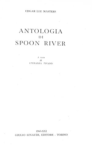Antologia di Spoon River. A cura di Fernanda Pivano.Torino, Giulio Einaudi Editore, 1943 (9 Marzo).