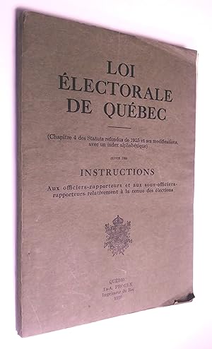 Loi électorale de québec, suivie des Instructions aux officiers-rapporteurs et sous-officiers