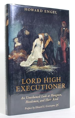 Lord High Executioner: An Unashamed Look at Hangmen, Headsmen, and Their Kind