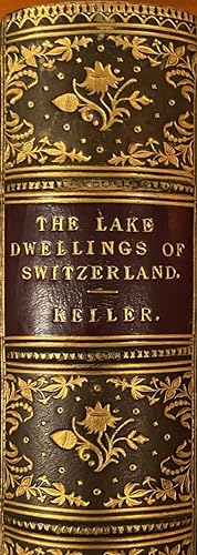 The Lake Dwellings of Switzerland and other parts of Europe.