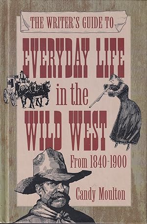 The writer's guide to everyday life in the Wild West, 1840-1900 (Writer's guide to everyday life ...