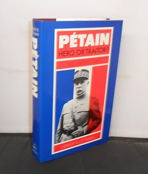 Petain Hero or Traitor? The Untold Story