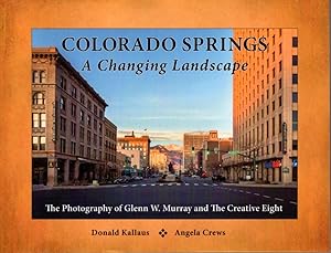 Colorado Springs: A Changing Landscape [The Photography of Glenn W. Murray and The Creative Eight]