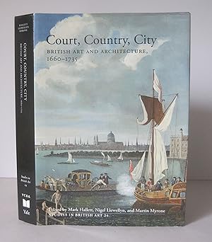 Court, Country, City : British Art and Architecture, 1660-1735.