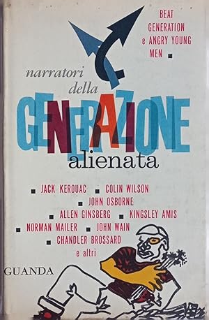 Narratori della generazione alienata : beat generation e angry young men. A cura di Gene Feldman ...