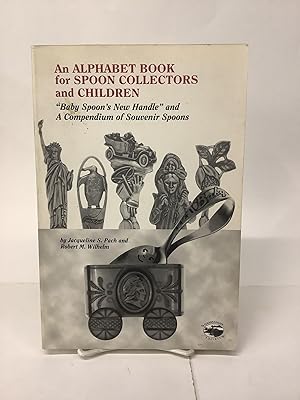 An Alphabet Book for Spoon Collectors and Children; "Baby Spoon's New Handle" and a Compendium of...