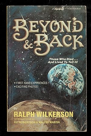 Beyond and Back: Those Who Died and Lived to Tell It!