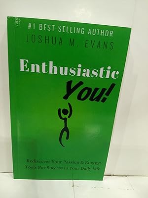 Enthusiastic YOU! : Rediscover Your Passion and Energy: Tools for Success in Your Daily Life