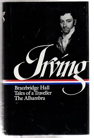 Washington Irving : Bracebridge Hall, Tales of a Traveller, The Alhambra (Library of America) (Li...