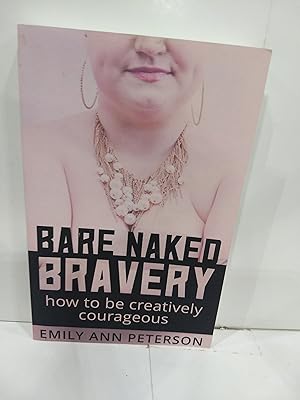 Bare Naked Bravery: How to Be Creatively Courageous