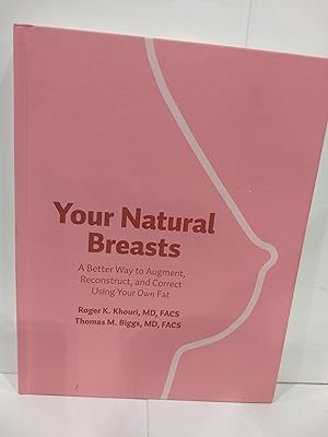 Your Natural Breasts: A Better Way to Augment, Reconstruct, and Correct Using Your Own Fat