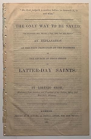 [Mormon] Only Way to Be Saved. An Explanation of the First Principles of the Doctrine of the Chur...