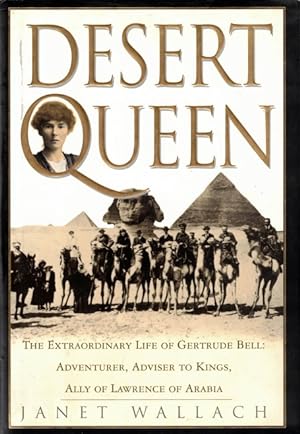 Desert Queen: The Extraordinary Life of Gertrude Bell: Adventurer, Advisor to Kings, Ally of Lawr...