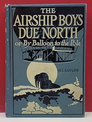 The Airship Boys Due North, or By Balloon to the Pole