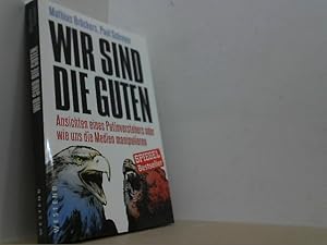 Wir sind die Guten. Ansichten eines Putinverstehers oder wie uns die Medien manipulieren.