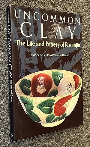 Uncommon Clay; The Life and Pottery of Rosanjin