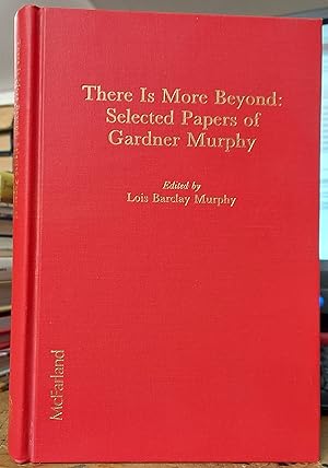 There Is More Beyond : Selected Papers of Gardner Murphy