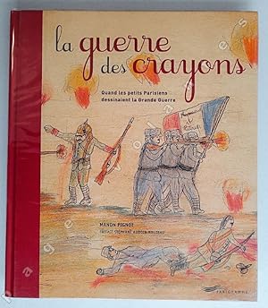 La guerre des crayons. Quand les petits parisiens dessinaient la Grande Guerre.