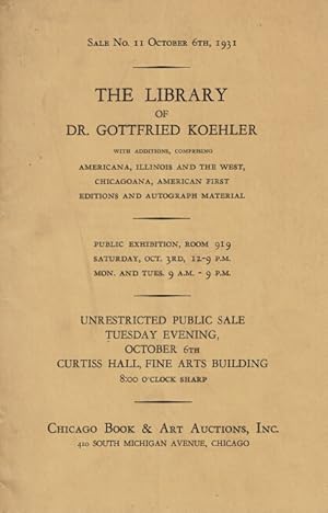 The library of Dr. Gottfried Koehler with additions, comprising Americana, Illinois and the west,...