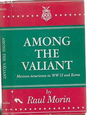 Among the Valiant: Mexican-Americans in Ww II and Korea [SIGNED]