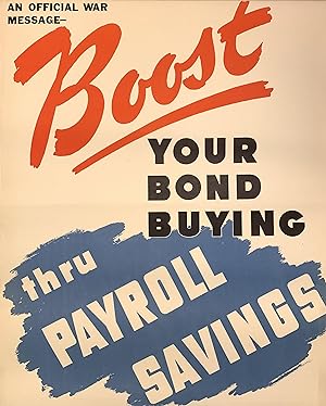 An Official War Message. Boost Your Bond Buying thru Payroll Savings