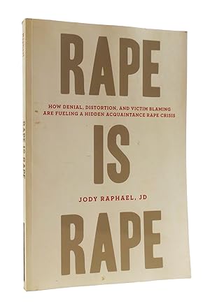 RAPE IS RAPE How Denial, Distortion, and Victim Blaming Are Fueling a Hidden Acquaintance Rape Cr...