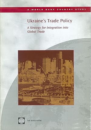 Ukraine's Trade Policy - A Strategy for Integration into Global Trade - World Bank Country Study.