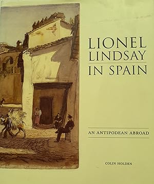 Lionel Lindsay in Spain: An Antipodean Abroad.