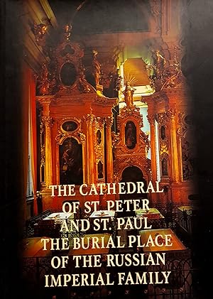 The Cathedral of St. Peter and St.Paul: The Burial Place of the Russian Imperial Family.