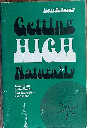 Getting High Naturally :Turning on the World and Your Self - Even More