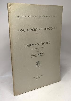 Spermatophytes - Vol. V - fascicule 1 - édités ente - Flore générale de Belgique