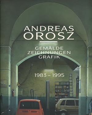 Andreas Orosz : Gemälde, Zeichnungen, Grafik ; 1983 - 1995 ; Städtische Galerie im Park Viersen ;...