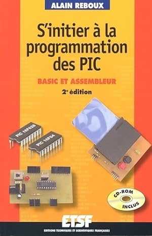 S'initier ? la programmation des pic (+cd-rom) : Basic et assembleur - Alain Reboux