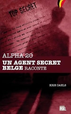 Alpha 20 - Un agent secret belge raconte - Kris Daels