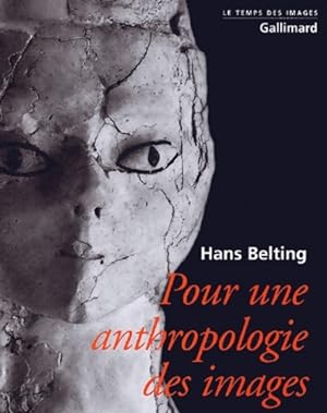 Pour une anthropologie des images - Hans Belting