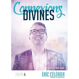 Connexions Divines : Entrez dans l'extraordinaire divin ! - Eric C l rier
