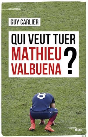 Qui veut tuer Mathieu Valbuena ? - Guy Carlier