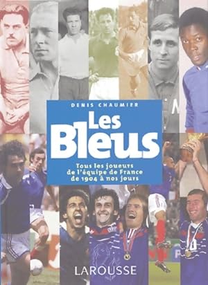Les bleus : Tous les joueurs de l' quipe de France de 1904   aujourd'hui - Denis Chaumier
