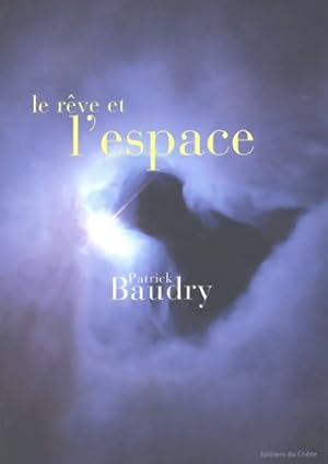 Le R?ve et l'Espace - Patrick Baudry