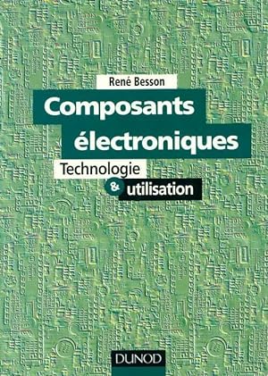 Composants  lectroniques. Technologie & utilisation - Ren  Besson
