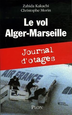 Le vol Alger-Marseille : Journal d'otages - Zahida Kakachi
