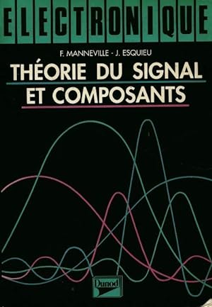 Electronique Tome I : Th?orie du signal et composants - J. Manneville