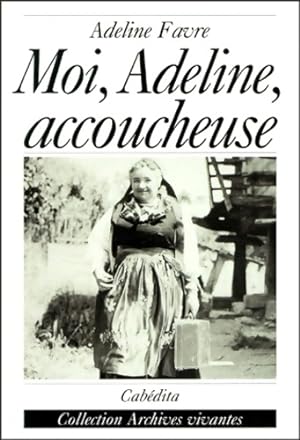 Moi Adeline accoucheuse - Adeline Favre