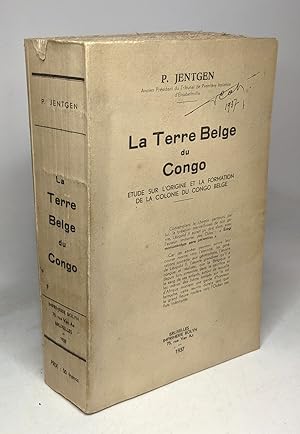 La terre belge du congo - étude sur l'origine et la formation de la colonie du Congo Belge