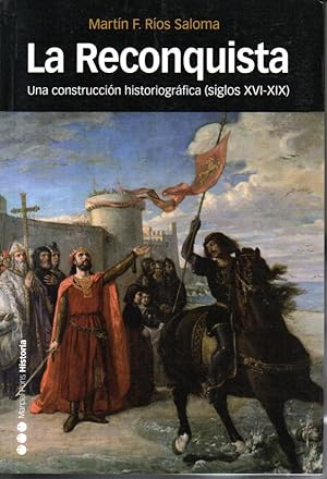 La reconquista. Una construccion historiografica (siglos XVI-XIX)
