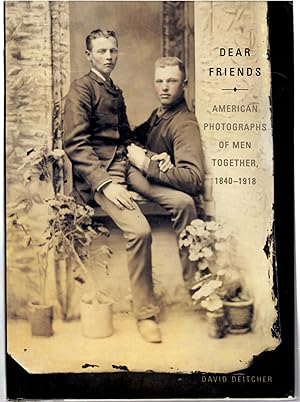 Dear Friends: American Photographs of Men Together, 1840-1918