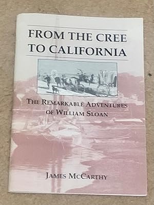 From The Cree To California: The Remarkable Adventures of William Sloan