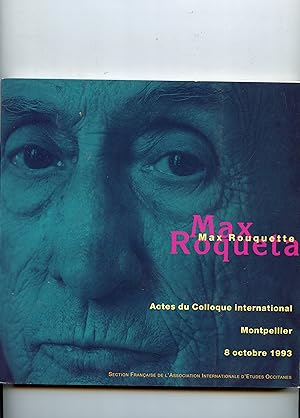 MAX ROUQUETTE . Actes du Colloque International ( Montpellier , Espace République ) 8 octobre 199...