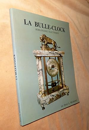 LA BULLE-CLOCK - Horloogerie Électrique: Son histoire, sa fabricasion et sa reparation