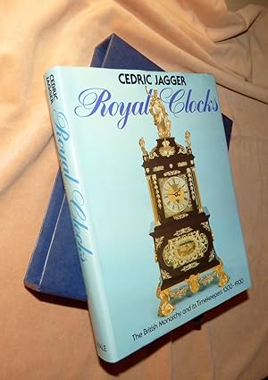 ROYAL CLOCKS: British Monarchy and Its Timekeepers, 1300-1900
